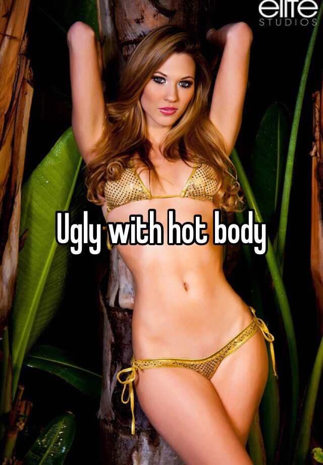 Body ugly hot 11 Famous