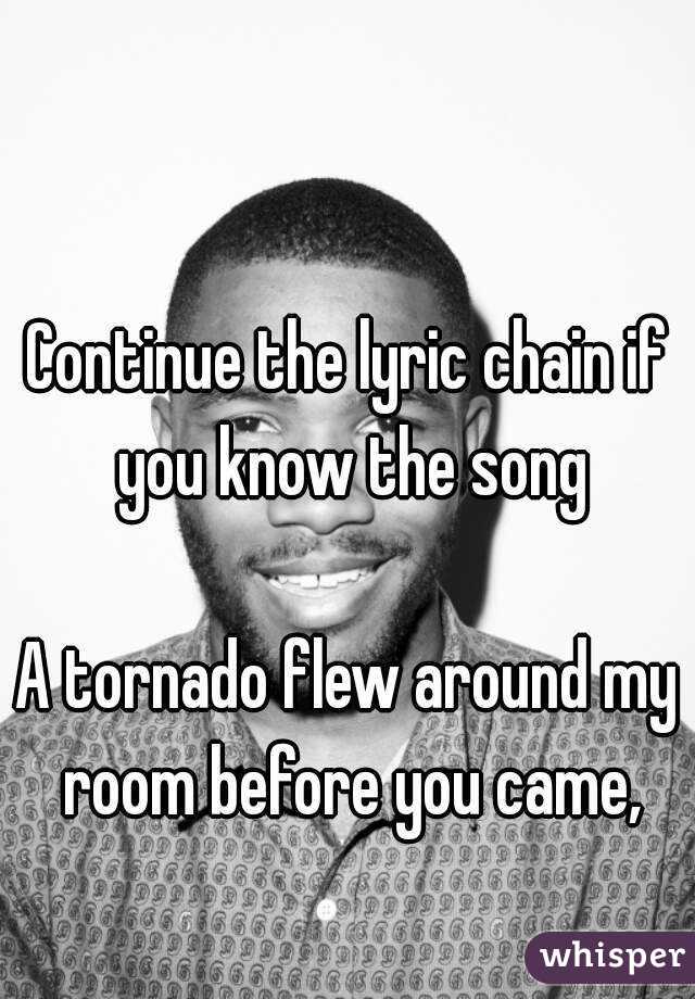 Continue The Lyric Chain If You Know The Song A Tornado Flew