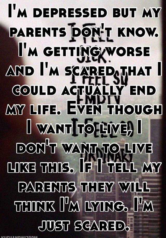 i-m-depressed-but-my-parents-don-t-know-i-m-getting-worse-and-i-m