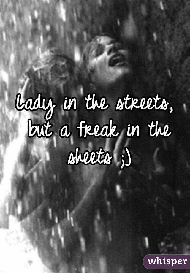 Lady in the streets freak in the sheets