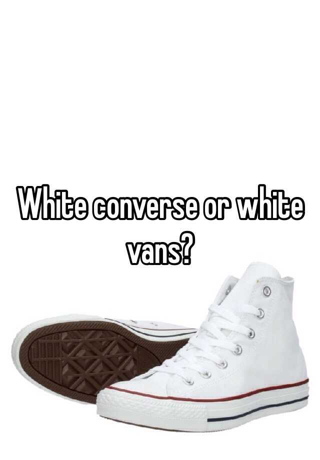 white vans or converse