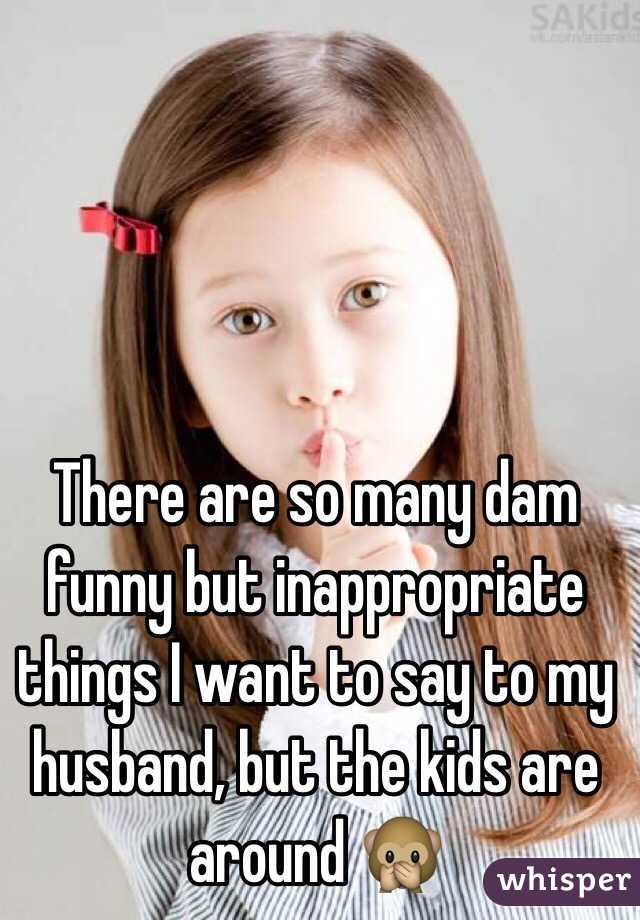 There Are So Many Dam Funny But Inappropriate Things I Want To Say To My Husband