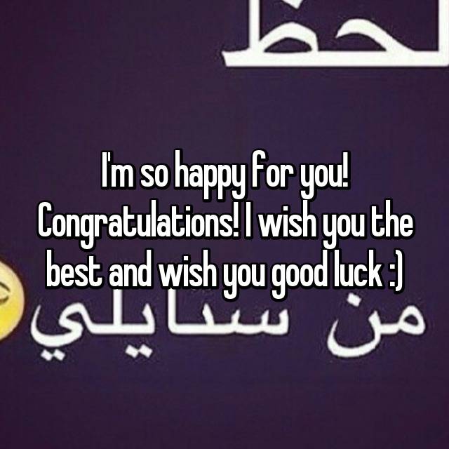 I M So Happy For You Congratulations I Wish You The Best And Wish You Good Luck