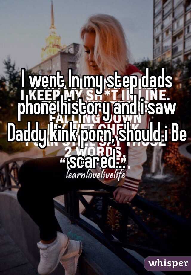 I went In my step dads phone history and i saw Daddy kink porn ...