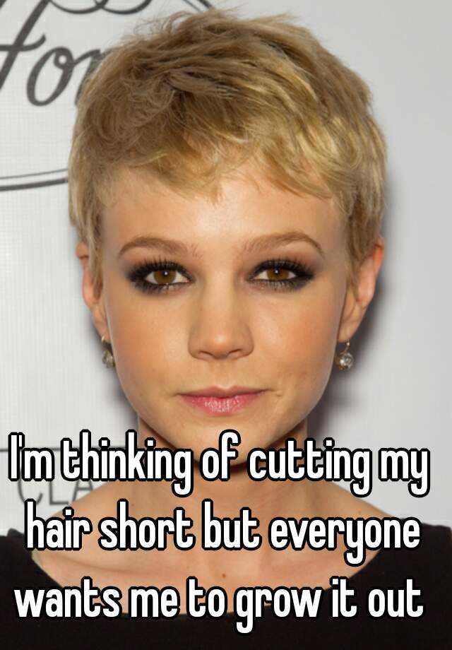 I M Thinking Of Cutting My Hair Short But Everyone Wants Me To