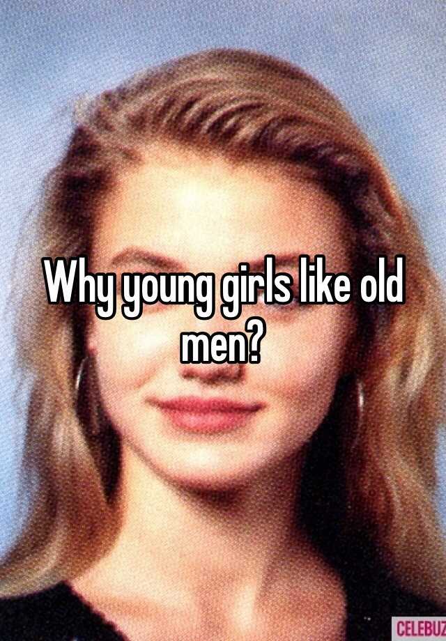 Why Young Girls Like Old Men