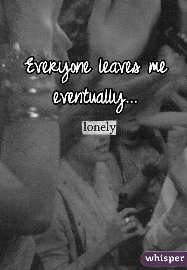 everyone-leaves-me-eventually