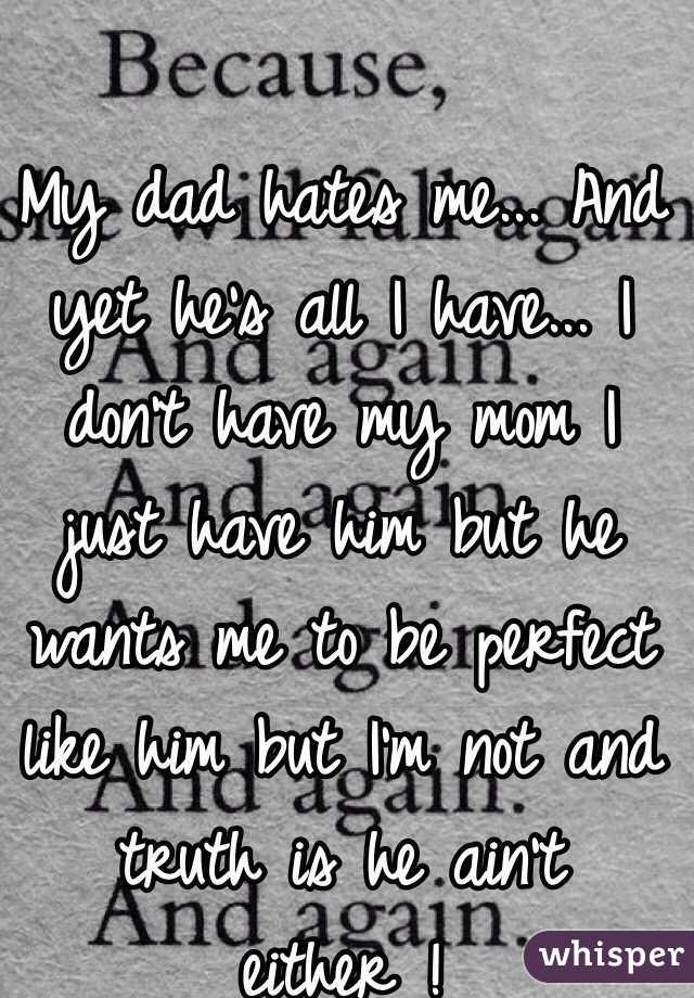 my-dad-hates-me-and-yet-he-s-all-i-have-i-don-t-have-my-mom-i