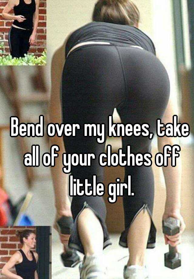 Bend Over My Knees Take All