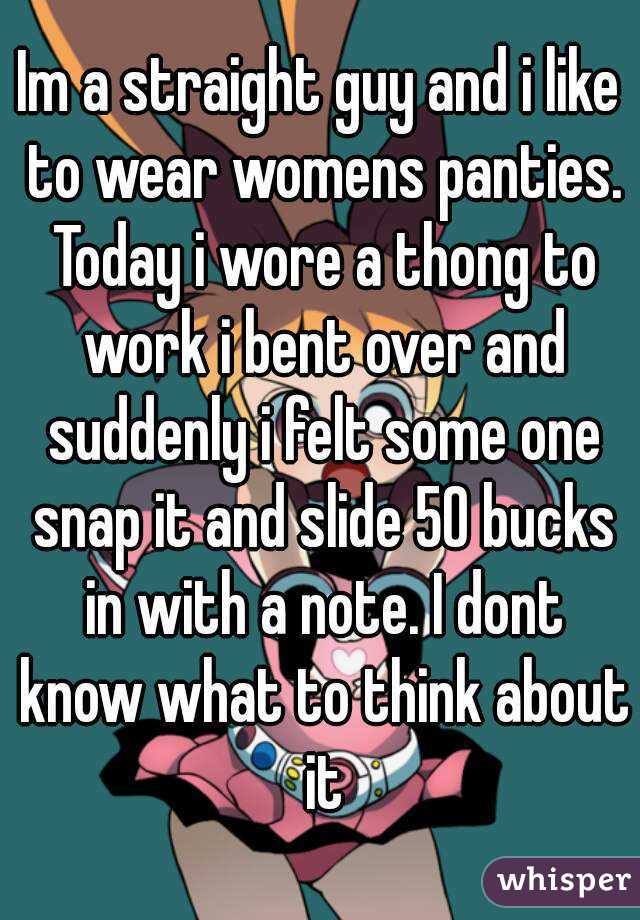 Im A Straight Guy And I Like To Wear Womens Panties Today I Wore A Thong To Work I Bent Over