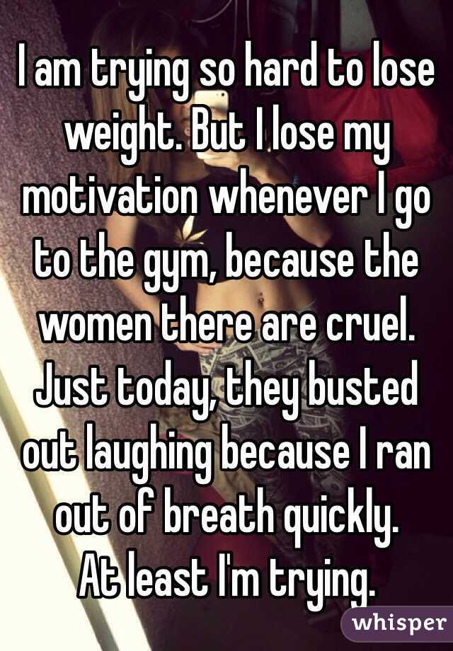 I Am Trying So Hard To Lose Weight But I Lose My Motivation Whenever I Go