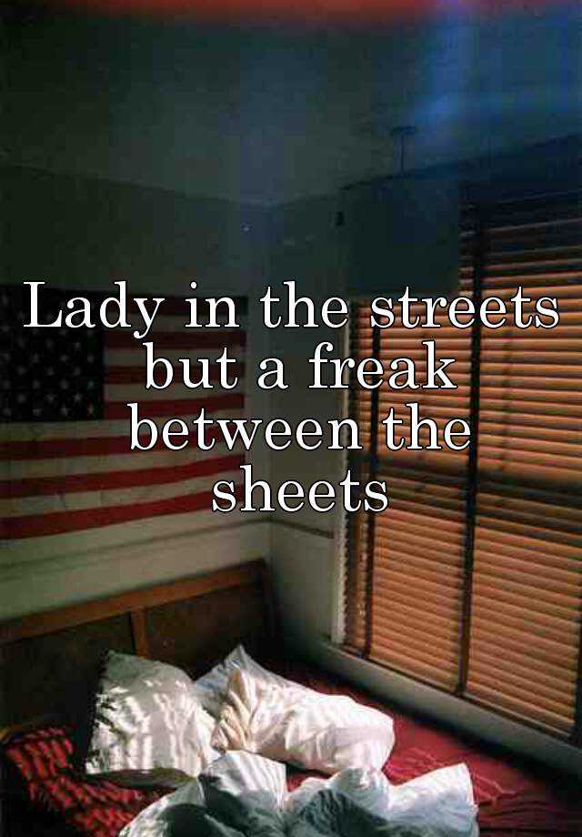 Lady in the streets but a freak in the sheets