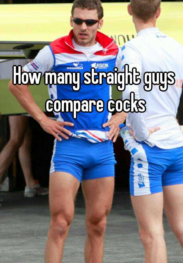 How Many Straight Guys Compare Cocks 