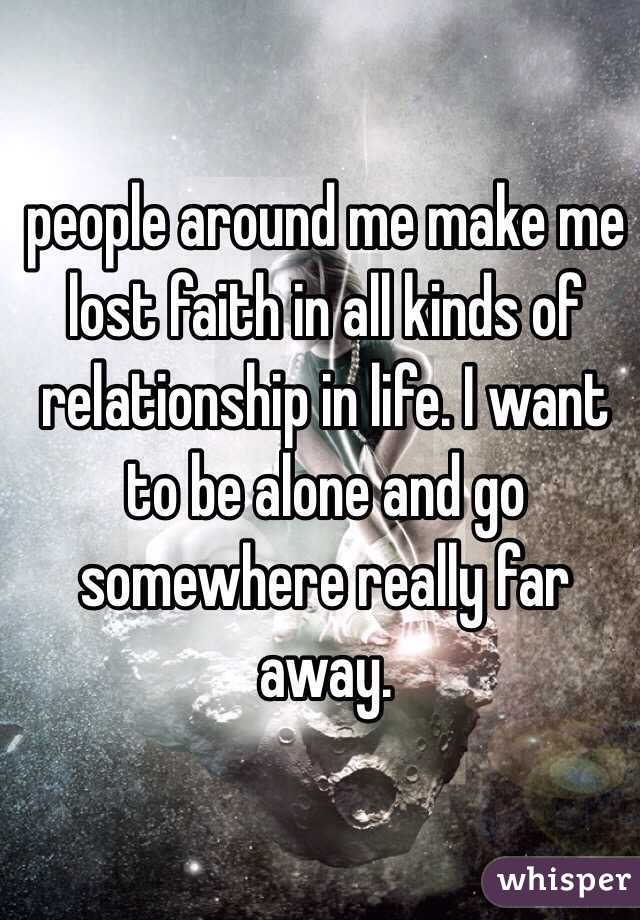 People Around Me Make Me Lost Faith In All Kinds Of Relationship In Life I Want