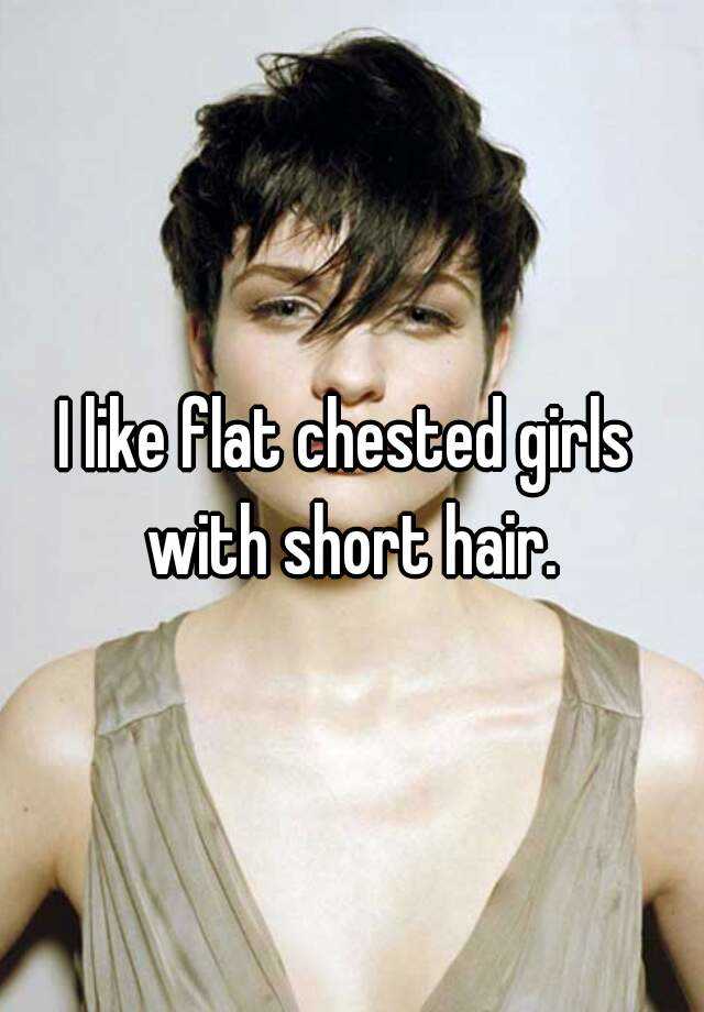 I Like Flat Chested Girls With Short Hair