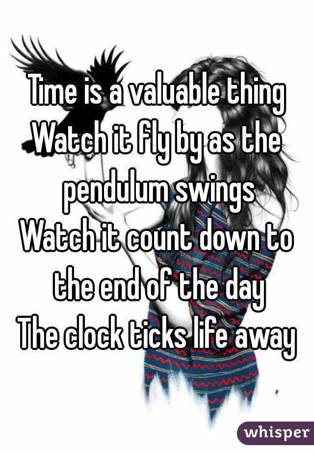 Time Is A Valuable Thing Watch It Fly By As The Pendulum