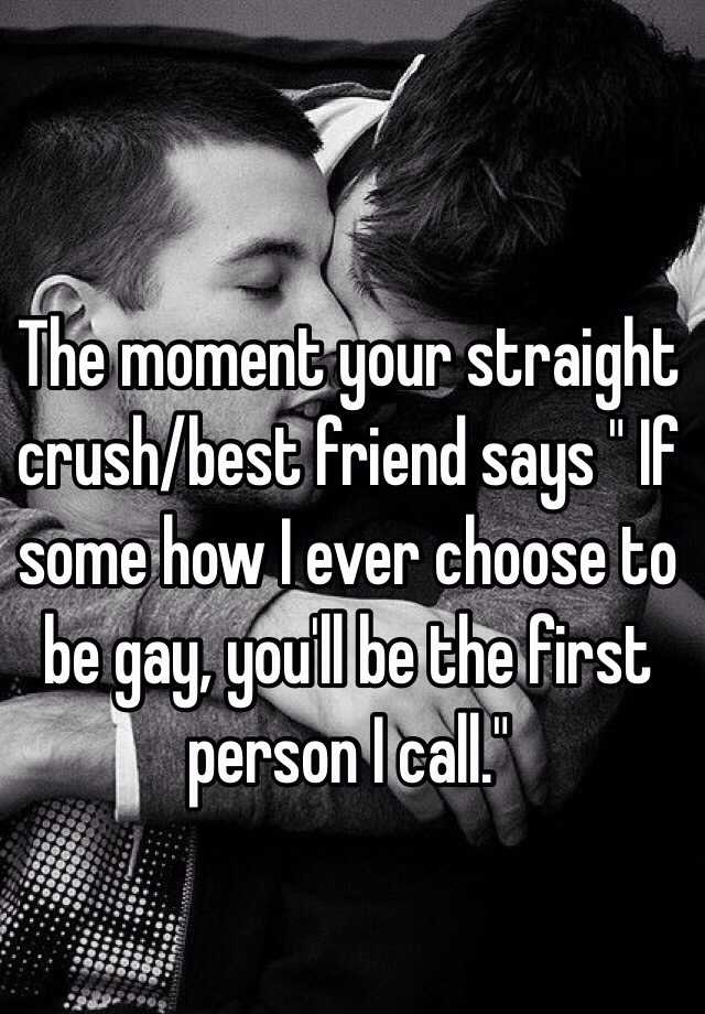 The Moment Your Straight Crush Best Friend Says If Some