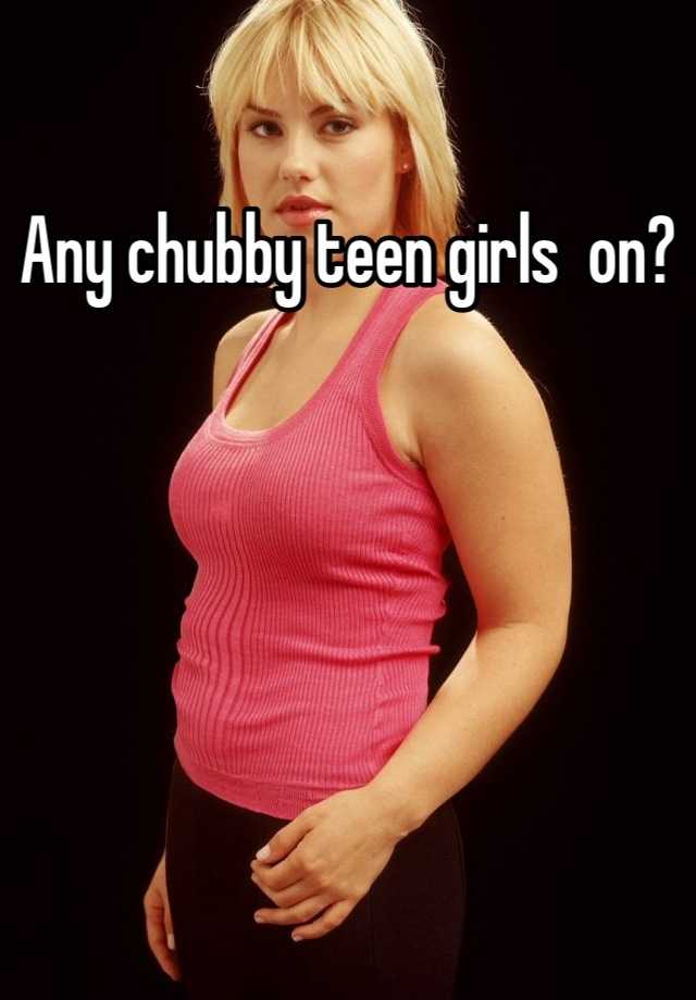 Chubby teen girl