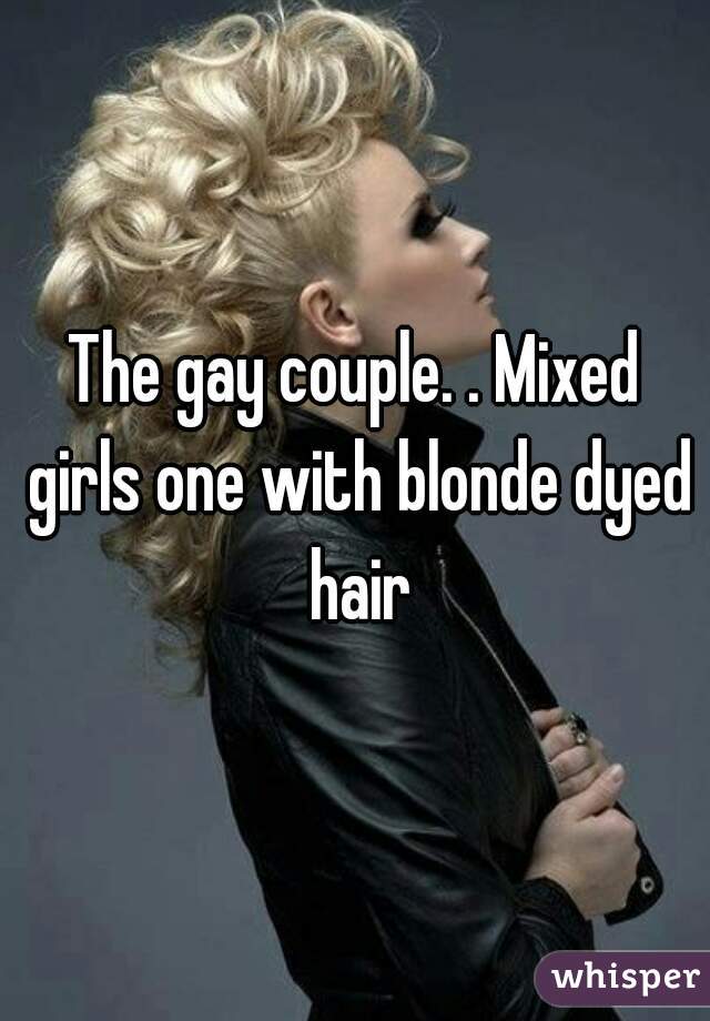 The Gay Couple Mixed Girls One With Blonde Dyed Hair