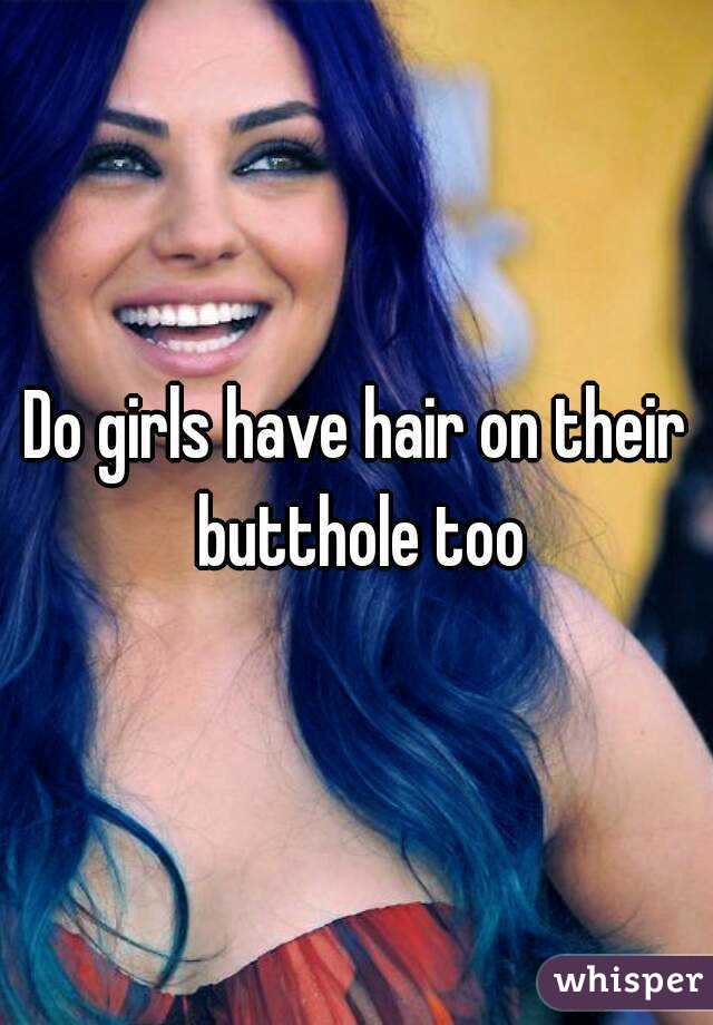 Do Girls Have Hair On Their Butthole Too 