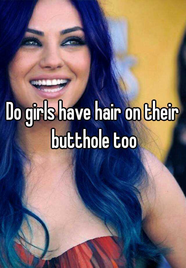 Do Girls Have Hair On Their Butthole Too