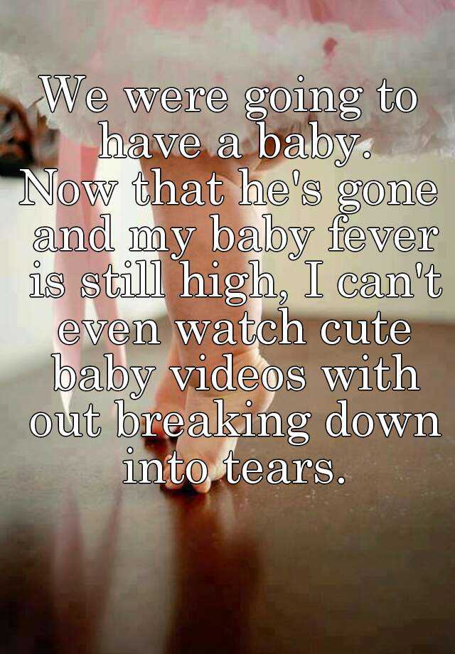 We Were Going To Have A Baby Now That He S Gone And My Baby Fever