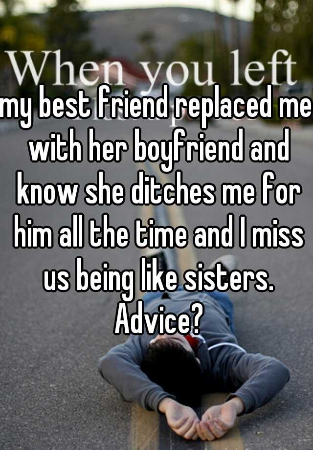 Friend my boyfriend left best for me my What To