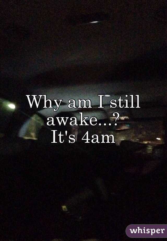 why-am-i-still-awake-it-s-4am