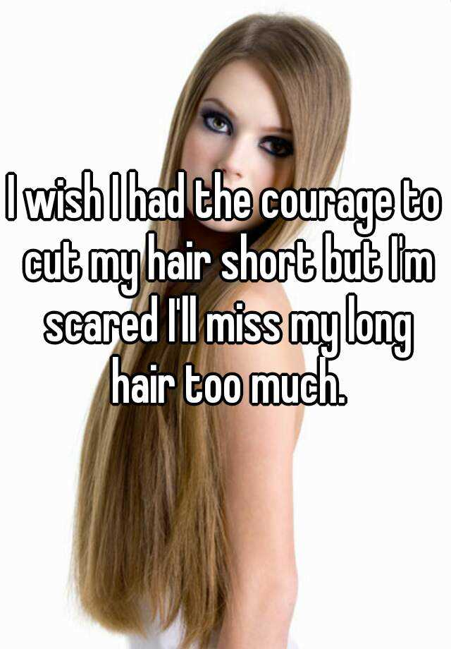 I Wish I Had The Courage To Cut My Hair Short But I M Scared I Ll