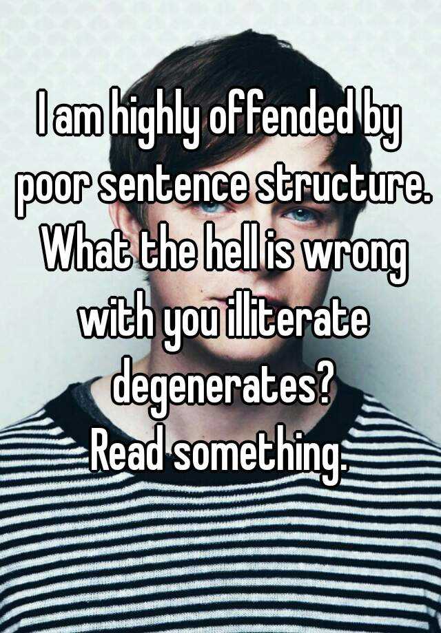 i-am-highly-offended-by-poor-sentence-structure-what-the-hell-is-wrong