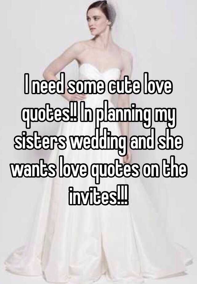 I Need Some Cute Love Quotes In Planning My Sisters Wedding And