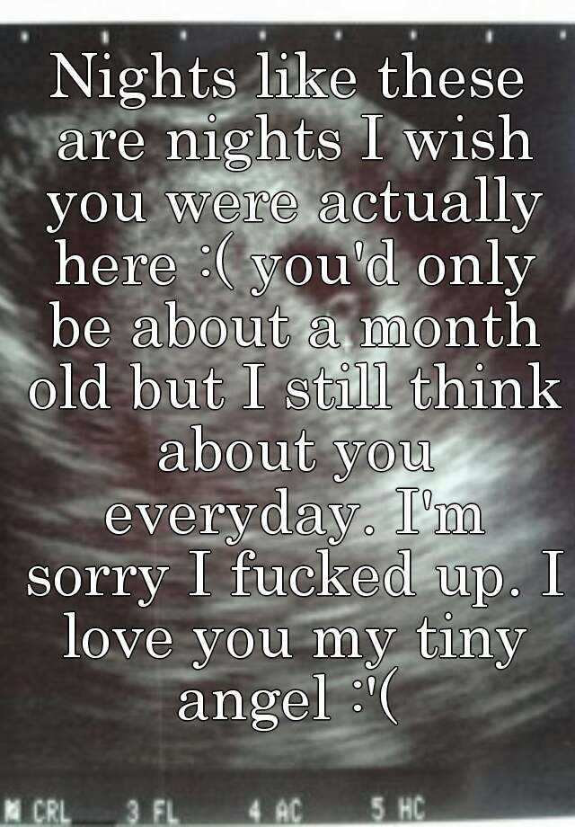 Nights Like These Are Nights I Wish You Were Actually Here You D Only Be About A Month Old But I Still Think About You Everyday I M Sorry I Fucked Up I