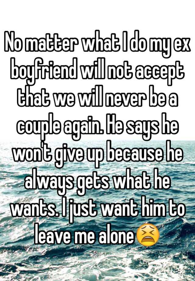 Ex Said He Will Always Be There For Me