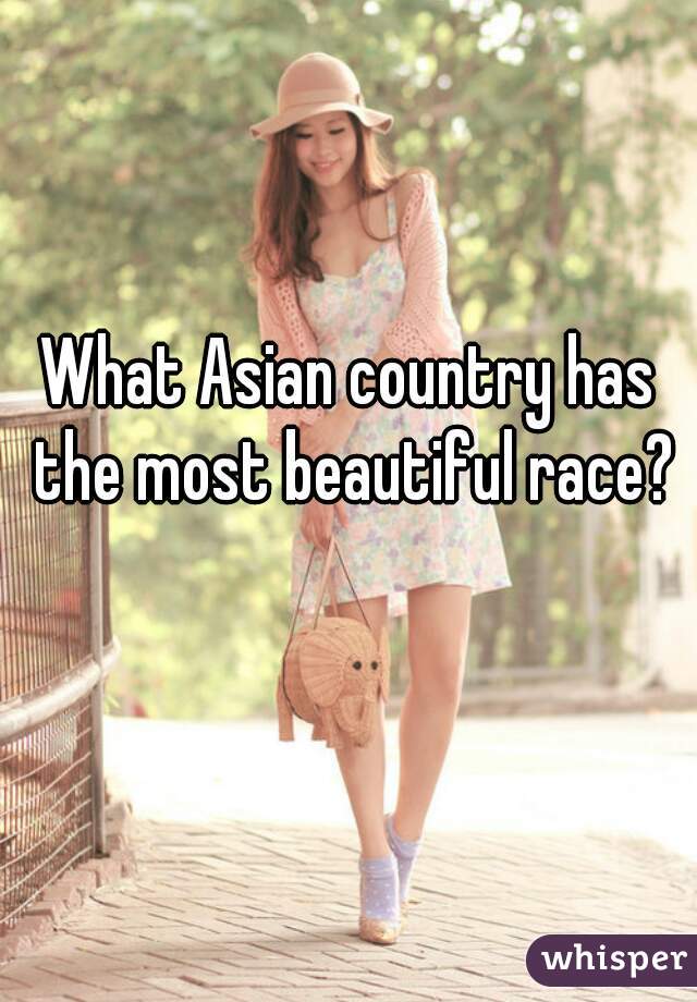 What Asian country has the most beautiful race?