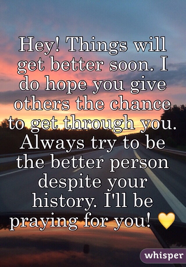 hey-things-will-get-better-soon-i-do-hope-you-give-others-the-chance