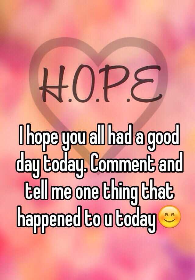 I Hope You All Had A Good Day Today Comment And Tell Me One Thing That Happened To U Today😊 