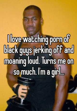320px x 460px - I love watching porn of black guys jerking off and moaning ...