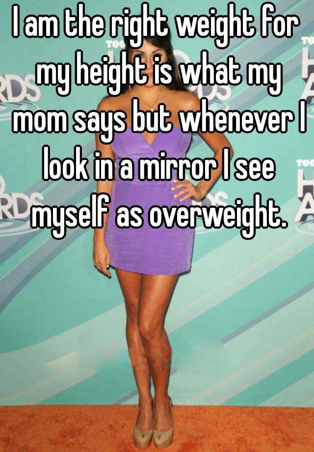 I Am The Right Weight For My Height Is What My Mom Says But