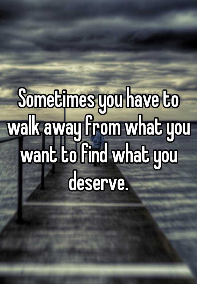 Sometimes you have to walk away
