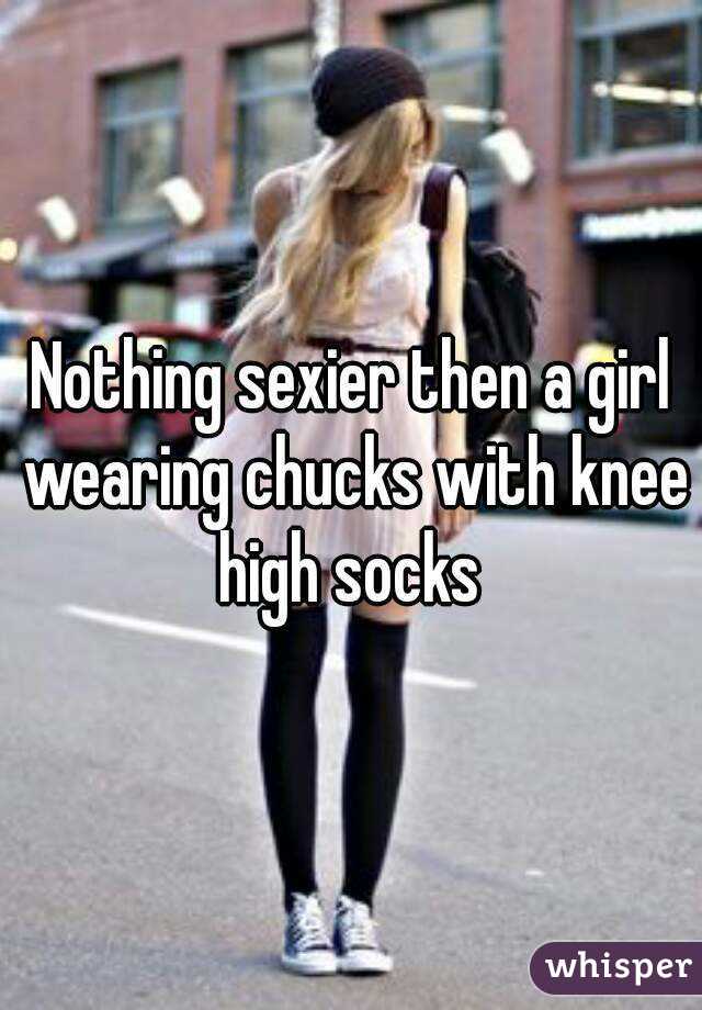 Nothing Sexier Then A Girl Wearing Chucks With Knee H