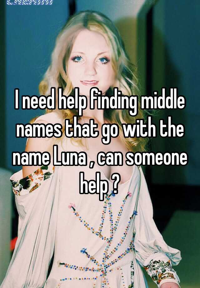 i-need-help-finding-middle-names-that-go-with-the-name-luna-can