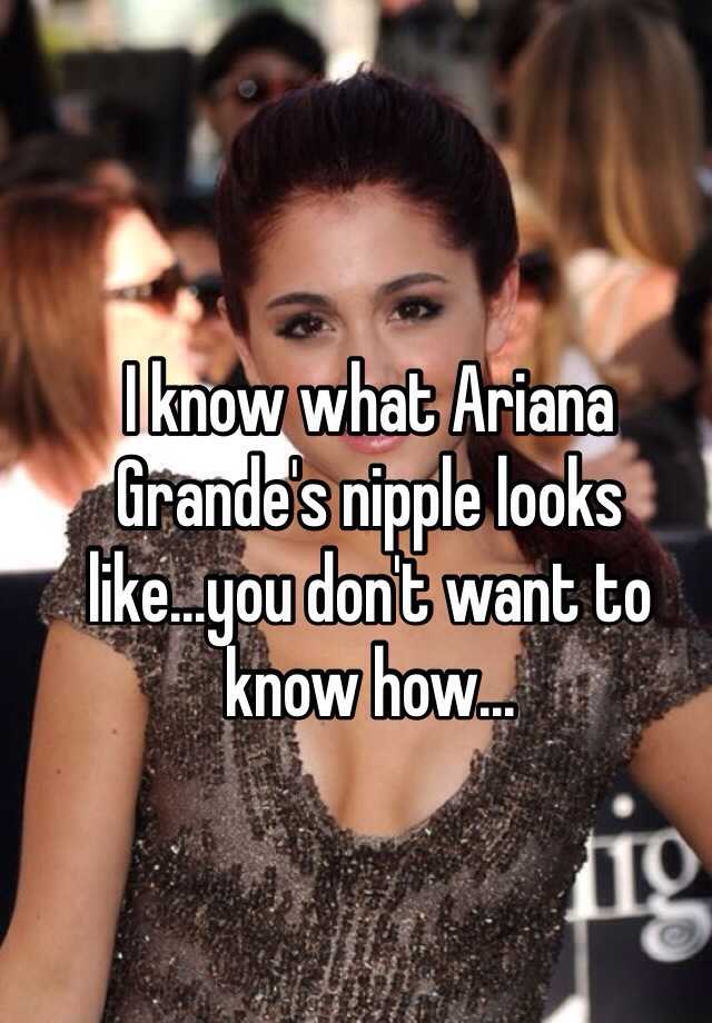 Grande nippel ariana Ariana Grande