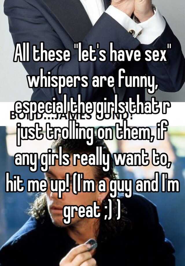 All These Let S Have Sex Whispers Are Funny Especial The Girls That R Just Trolling On Them