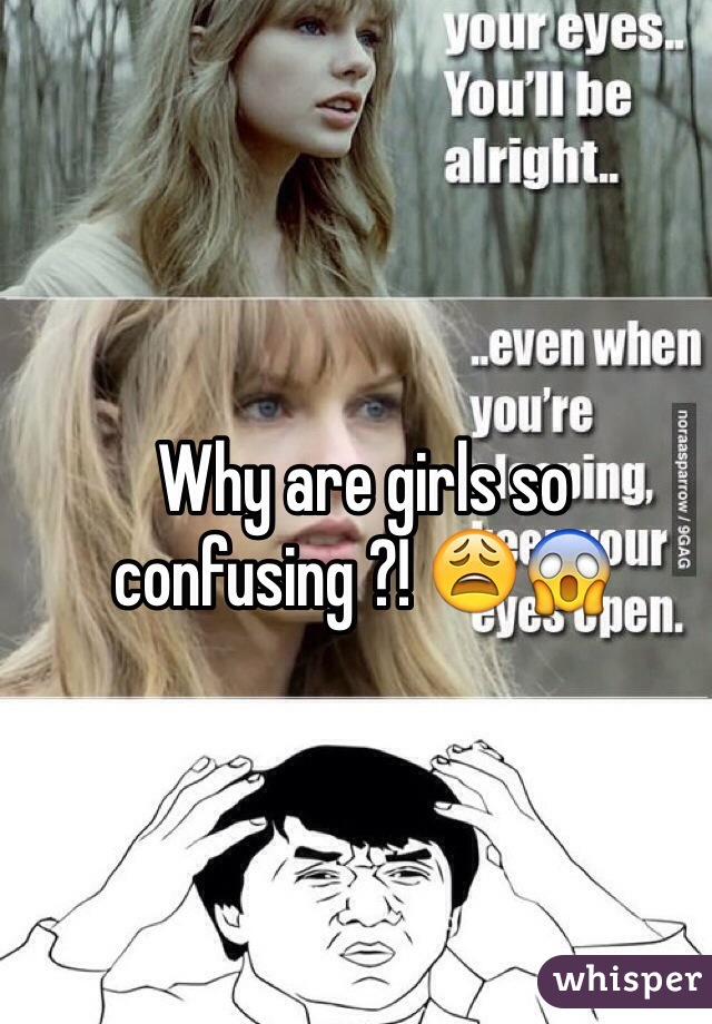 Are girls so confusing