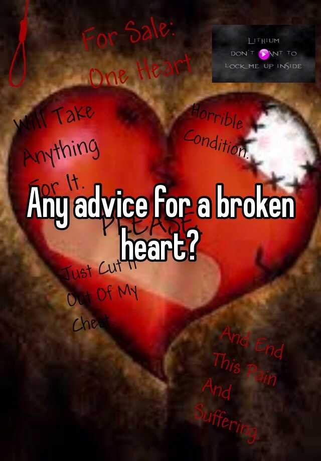 Any Advice For A Broken Heart