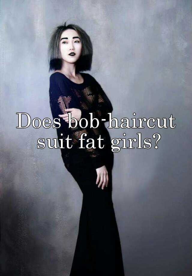 Does Bob Haircut Suit Fat Girls