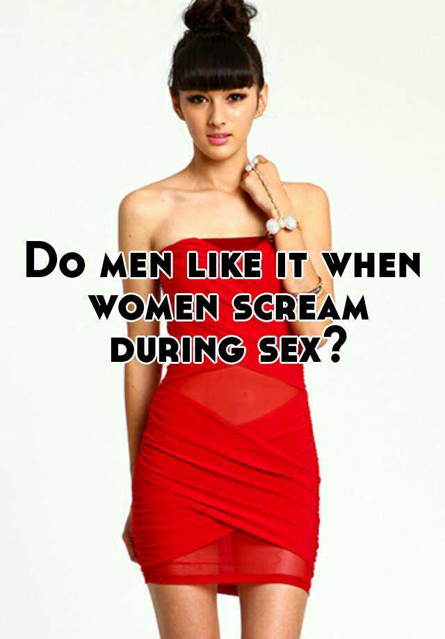 Why women scream during sex