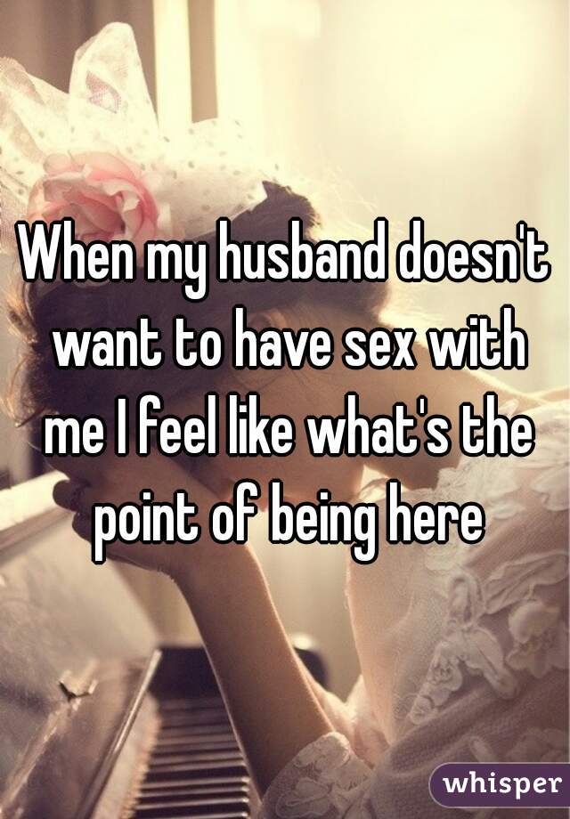 Doesnt my with me want sex husband 5 Ways