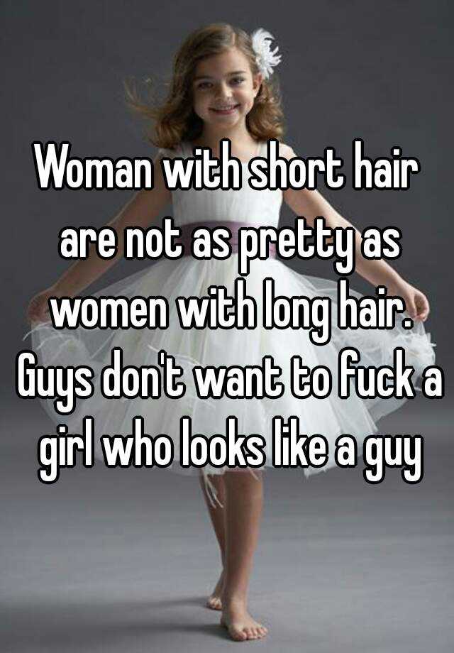 Woman With Short Hair Are Not As Pretty As Women With Long Hair