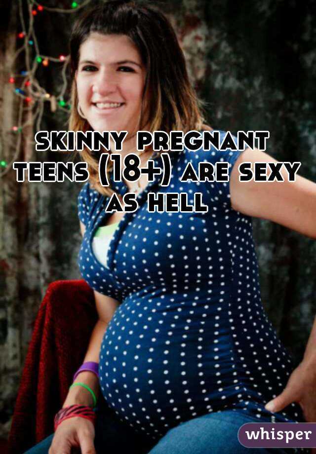 Skinny Pregnant Teens 18 Are Sexy As Hell